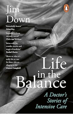 Life in the Balance - A Doctor's Stories of Intensive Care